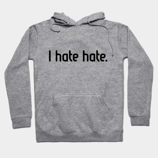 I hate hate! (Black) Hoodie by MrFaulbaum